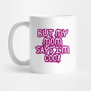 but my mom says i'm cool Mug